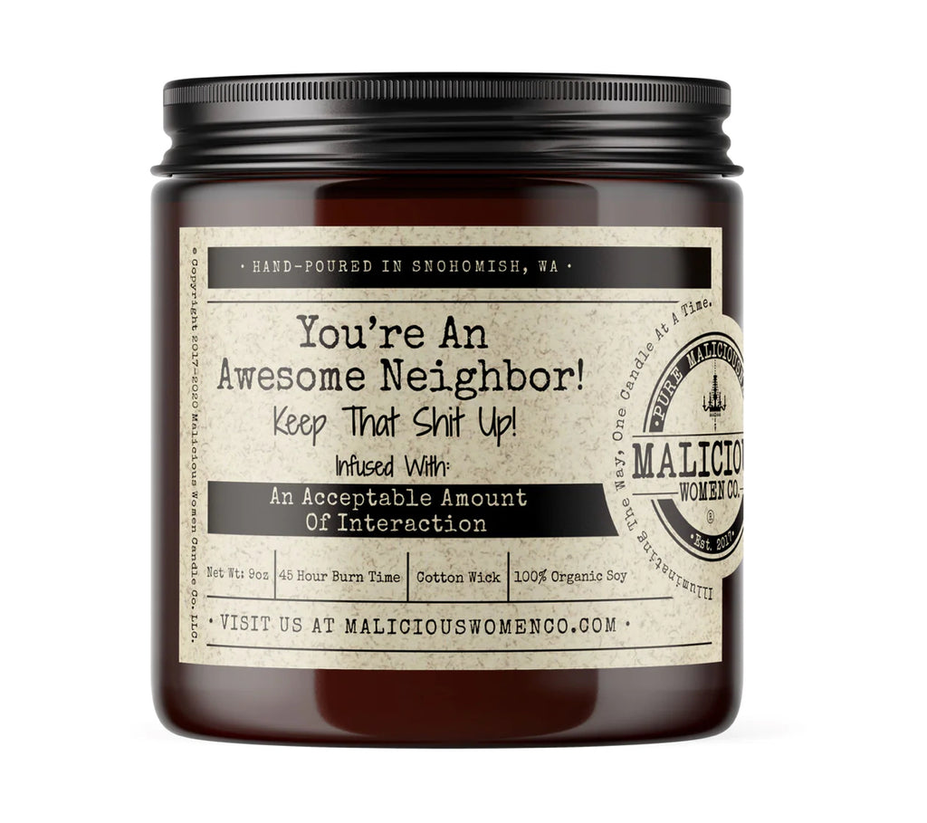 You're An Awesome Neighbor Keep That Shit Up Infused With An Acceptable Amount Of Interaction-Malicious Women Candle Co-The Bugs Ear