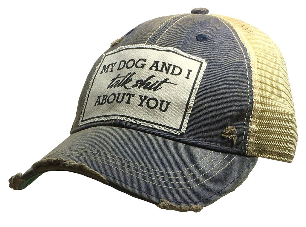 My Dog And I Talk Shit About You Distressed Trucker Cap-Vintage Life-The Bugs Ear